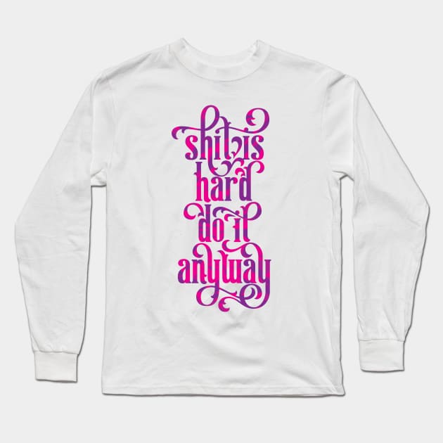 Shit Is Hard Long Sleeve T-Shirt by polliadesign